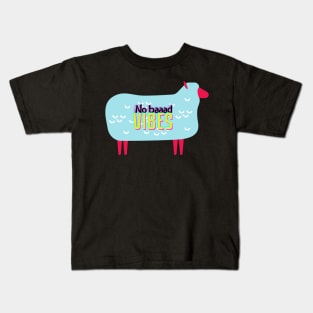 We don't like BAAAAD Vibes here Kids T-Shirt